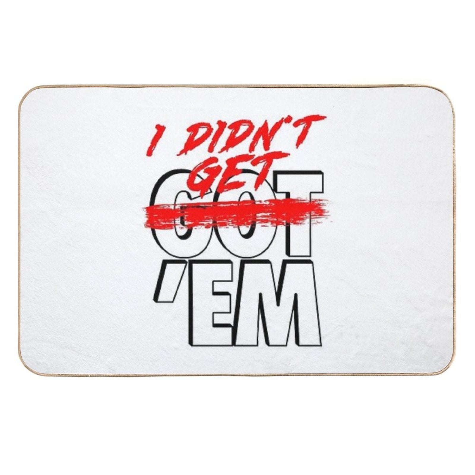 I Didn't Get Em  Stain-Proof Bath Mat