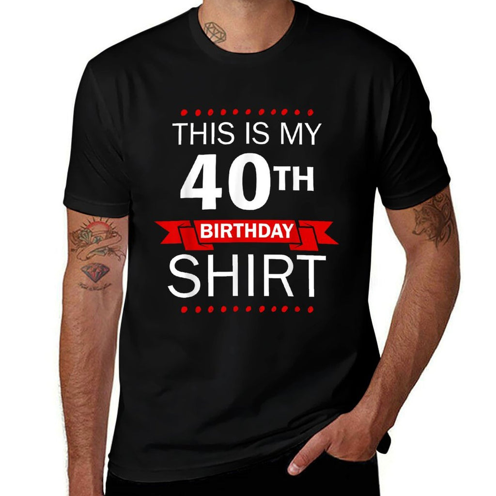 This Is My 40th Birthday Funny Birthday Gift  Quick-drying T-Shirt