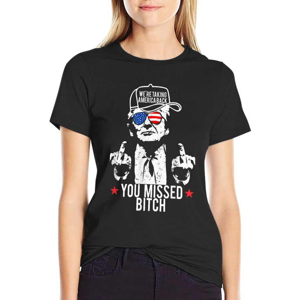 Trump We&#39;re Taking America Back You Missed Bitch  Stretchy T-Shirt