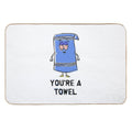 You're A Towelie  Easy To Clean Bath Mat