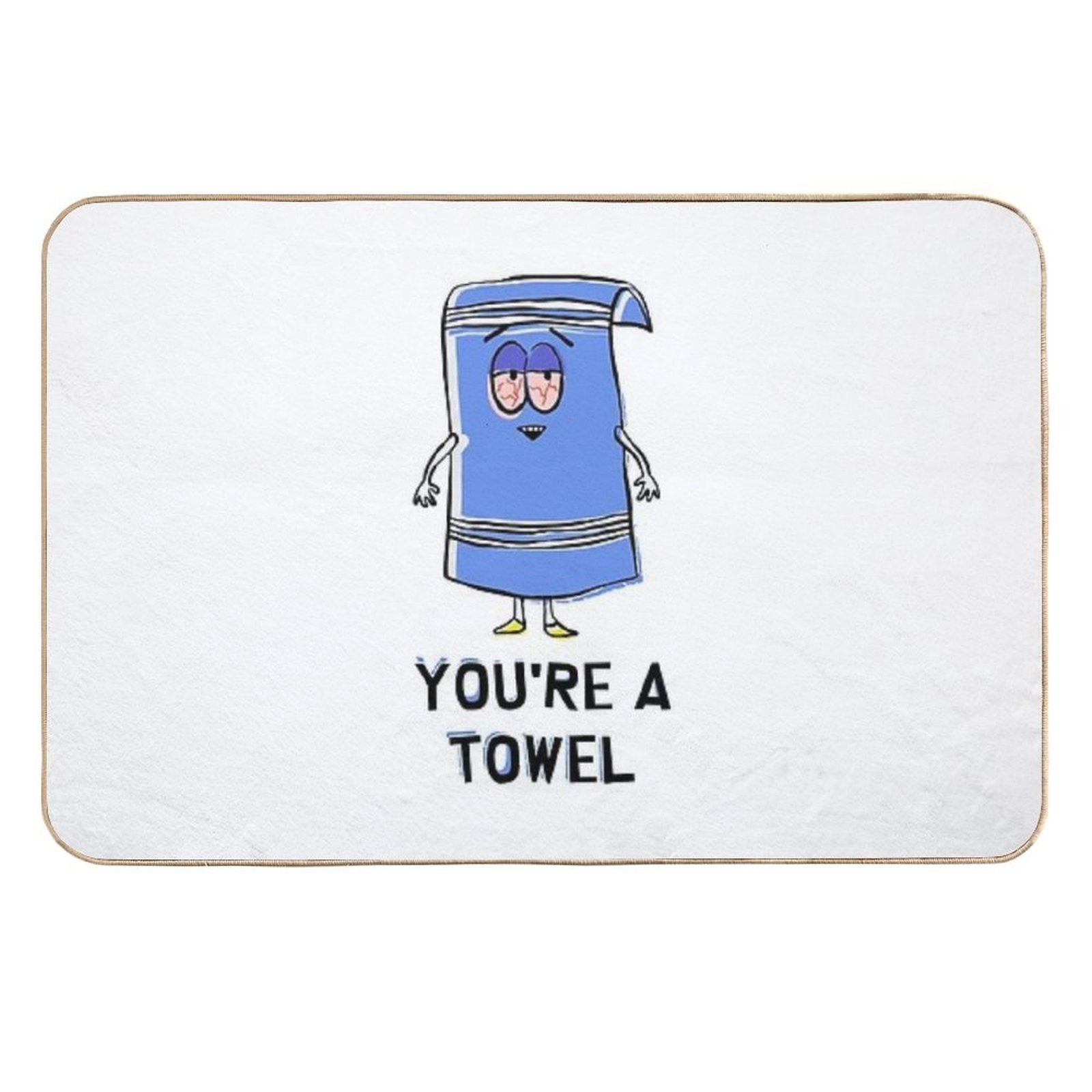 You're A Towelie  Easy To Clean Bath Mat