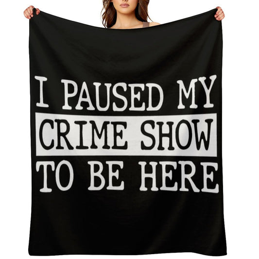 I Paused My Crime Show To Be Here All-season Throw Blanket