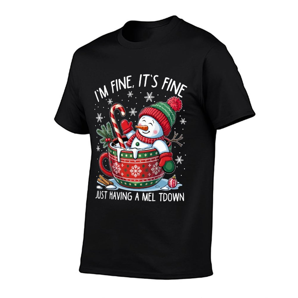 I’m Fine Its Fine Just Having Meltdown Christmas Snowman  Wrinkle-resistant T-Shirt
