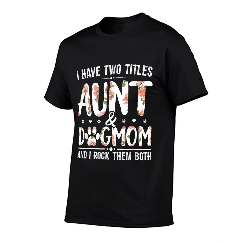 I Have Two Titles Aunt And Dog Mom Flower Funny Dog Lover  Oversized Silhouette T-Shirt