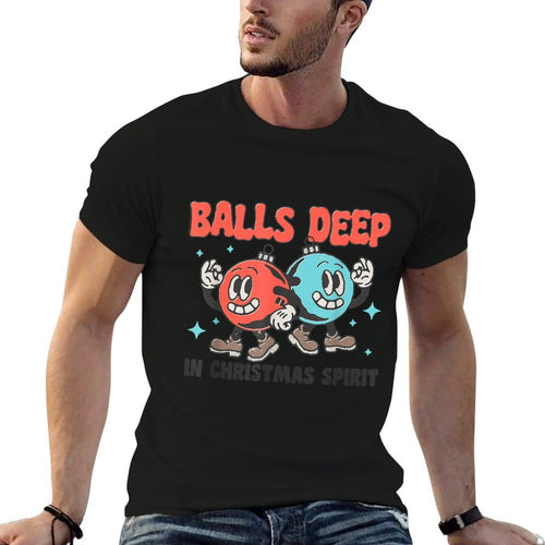 Balls Deep in Christmas Spirit Funny Balls Christmas Saying  Wrinkle-resistant T-Shirt