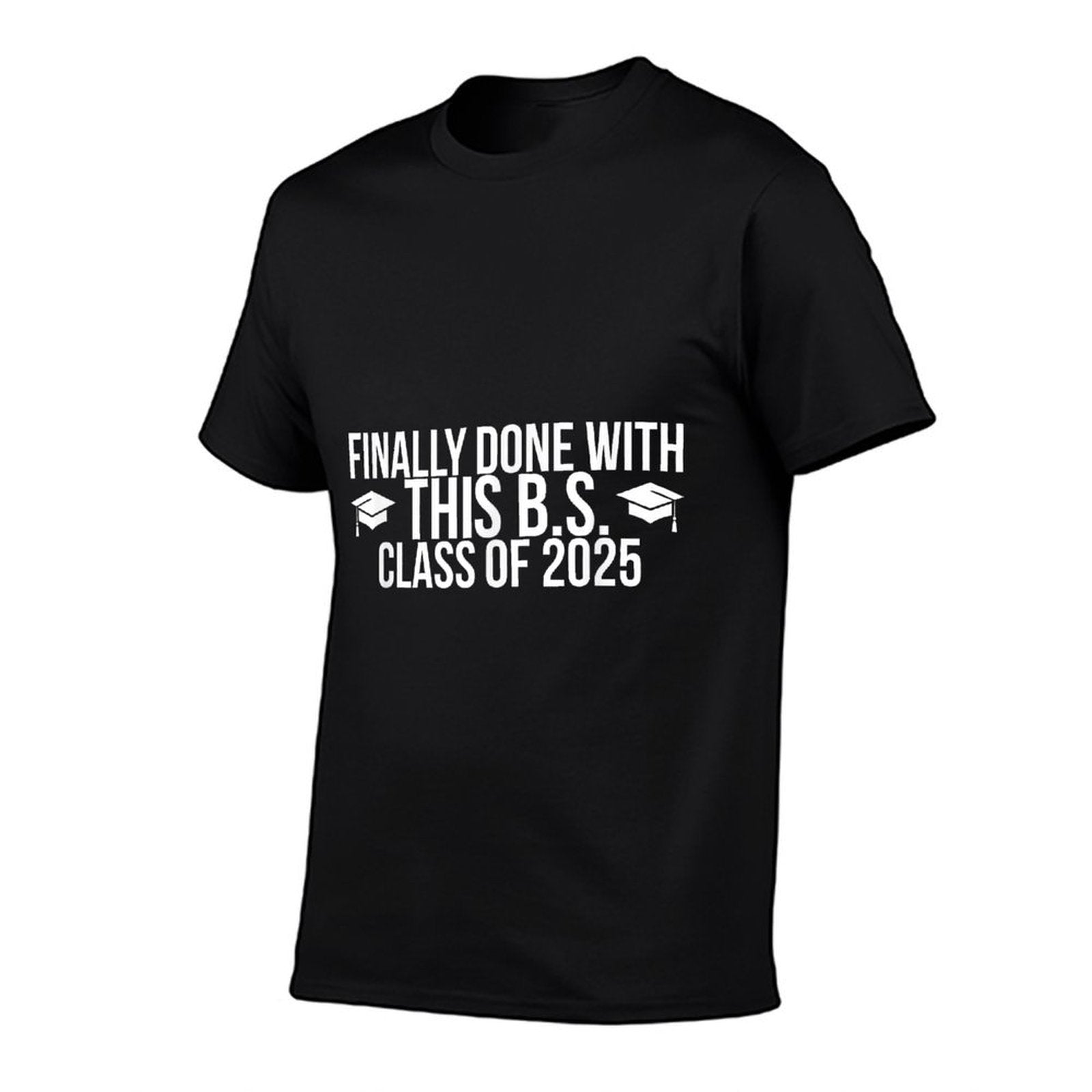 Finally Done with This BS Class of 2025 - Graduation  Affordable Price T-Shirt