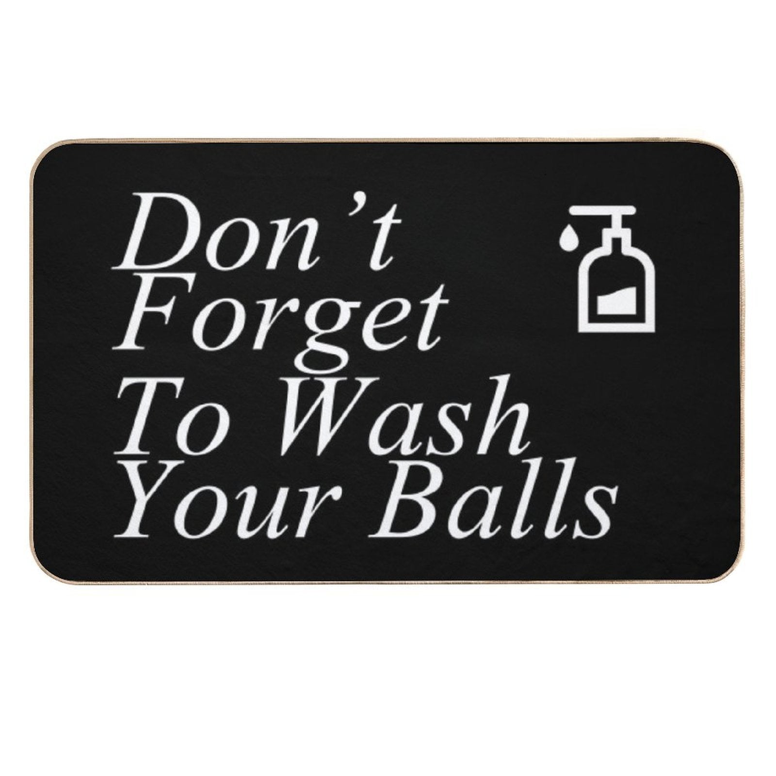 Funny Don't Forget To Wash Your Balls  Stain-Proof Bath Mat