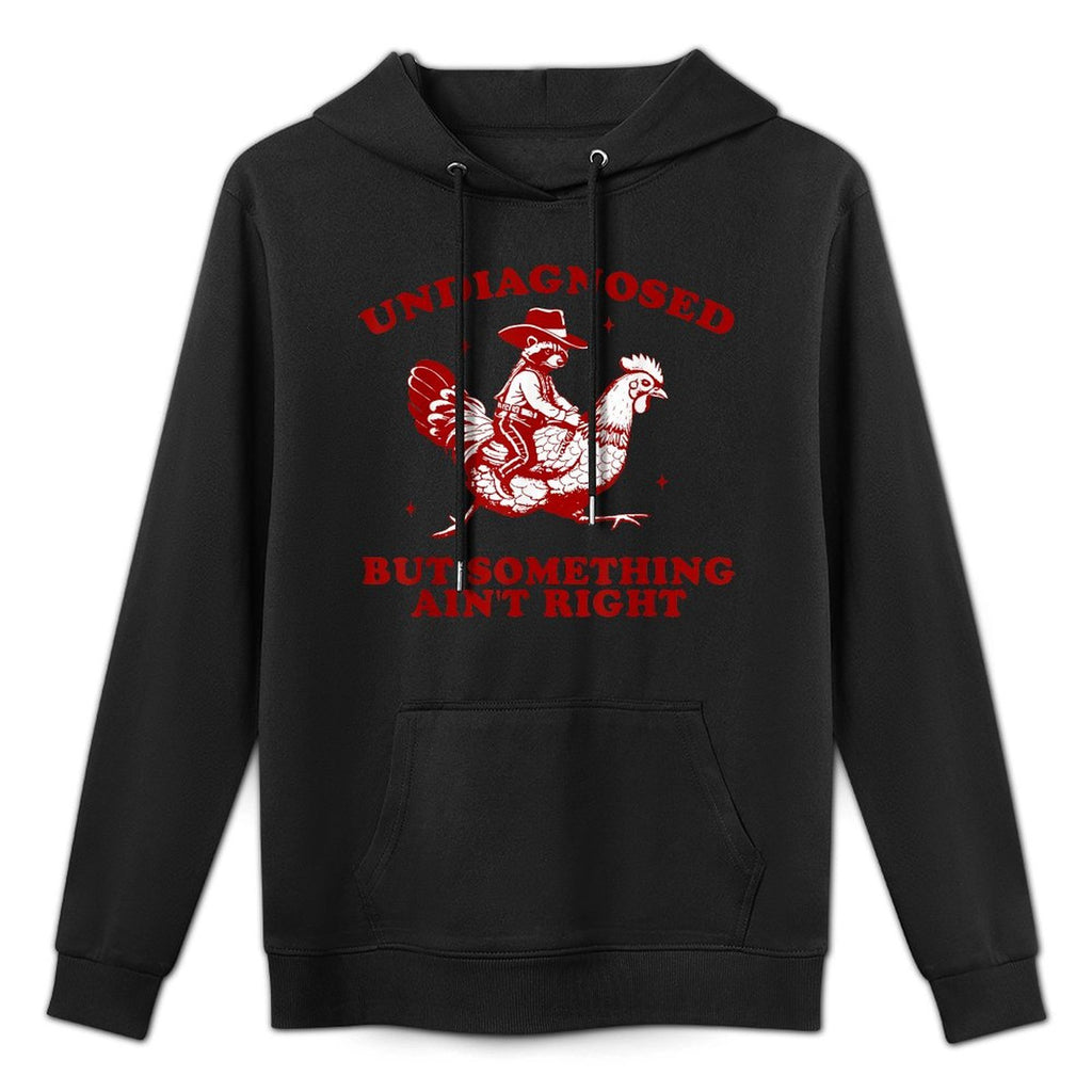 Undiagnosed But Something Aint Right Funny Raccoon Chicken Casual Wear Hoodie