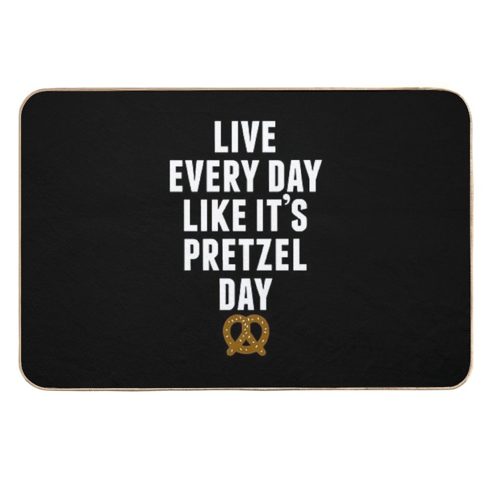 Live Every Day Like It's Pretzel Day (Variant)  Dirt-Trapping Bath Mat