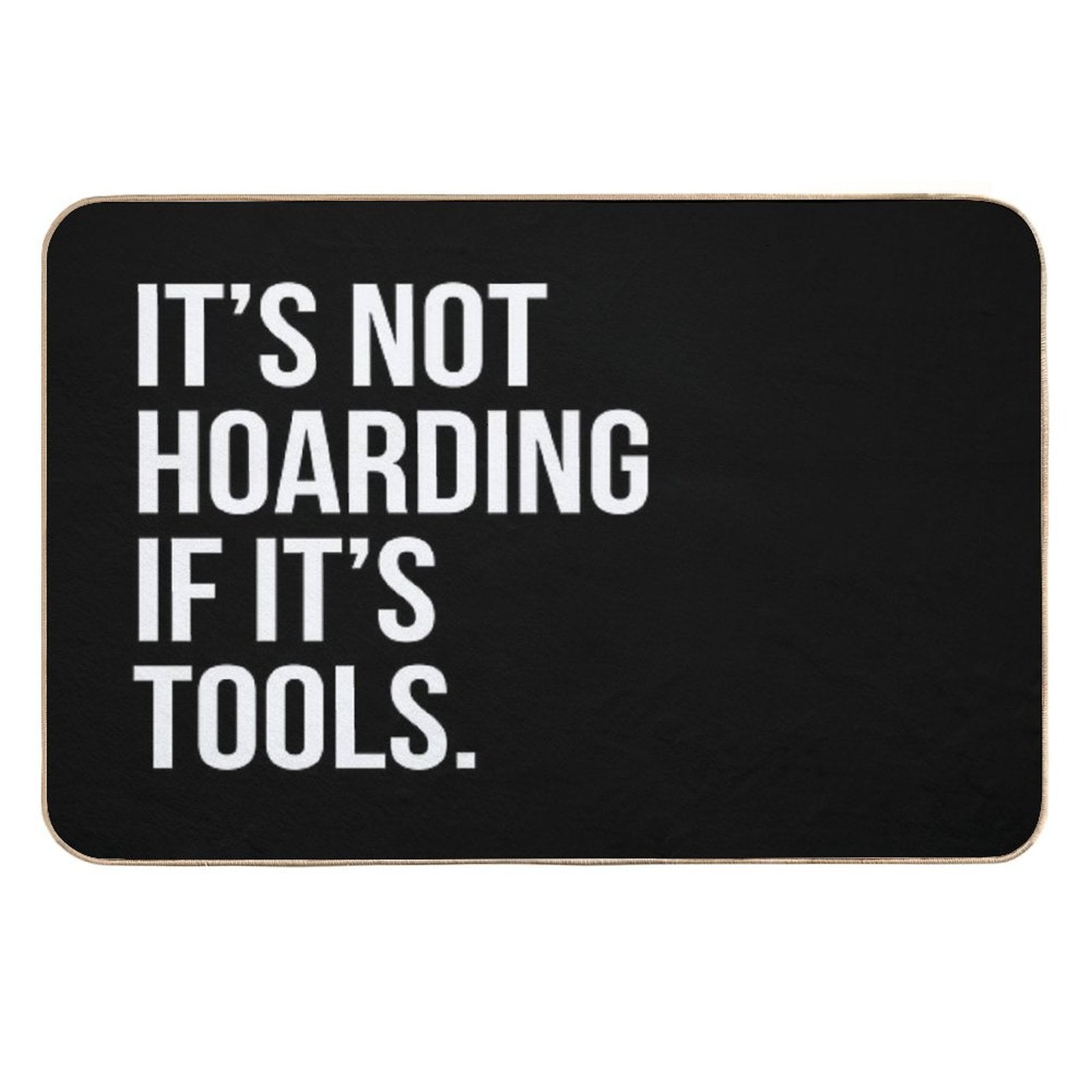 It's Not Hoarding If It's Tools  High-Traffic Bath Mat