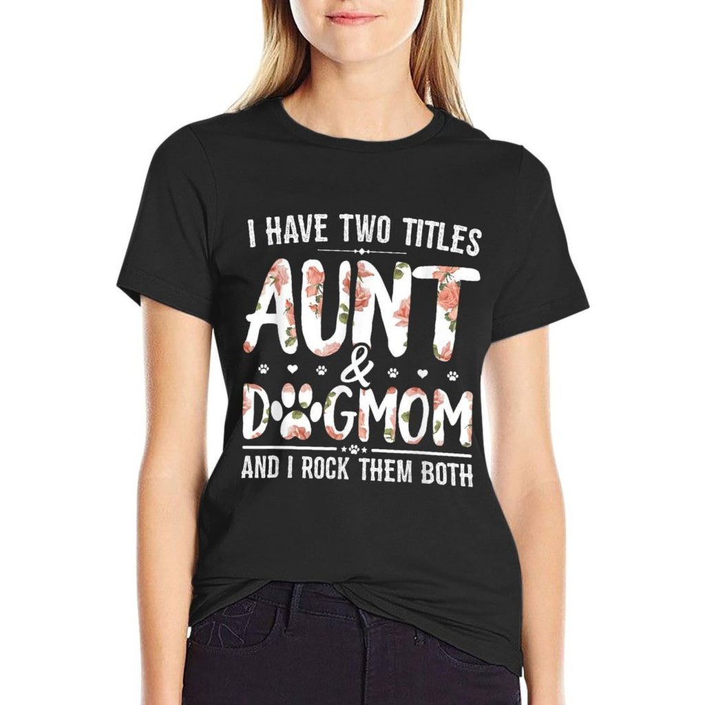 I Have Two Titles Aunt And Dog Mom Flower Funny Dog Lover  Oversized Silhouette T-Shirt