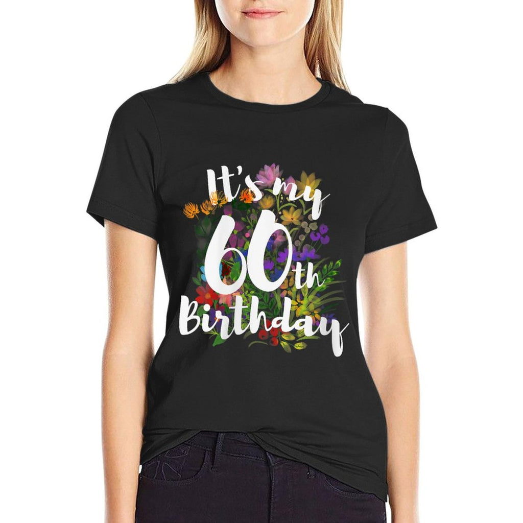 Womens Its My 60th Happy 60 Year Old Birthday Cute Colorful Flower  Wrinkle-resistant T-Shirt