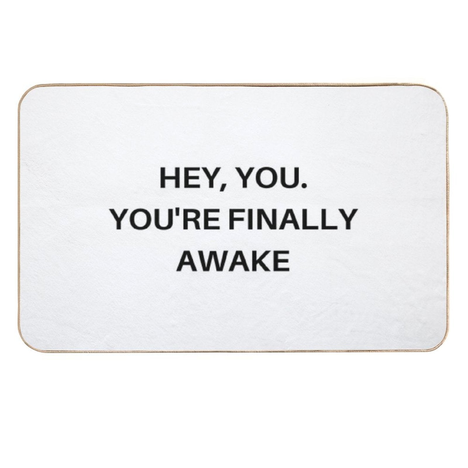 Hey You. You're Finally Awake  Anti-Trip Bath Mat