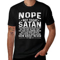 Funny Quote Nope Not Today Satan Never Graphic  Durable T-Shirt