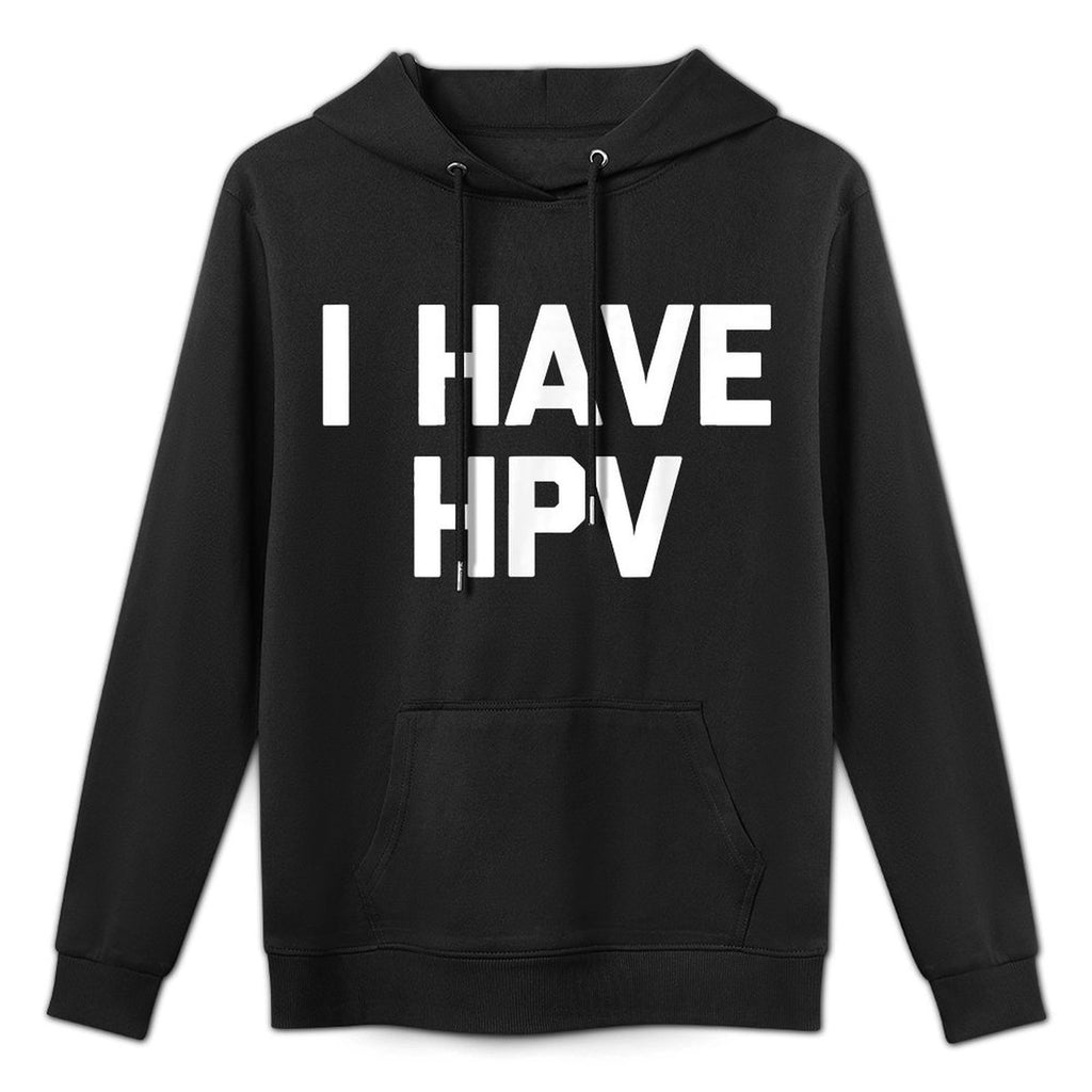 I Have HPV - Funny Saying Sarcastic Novelty Cute Cool HPV Breathable Fabric Hoodie