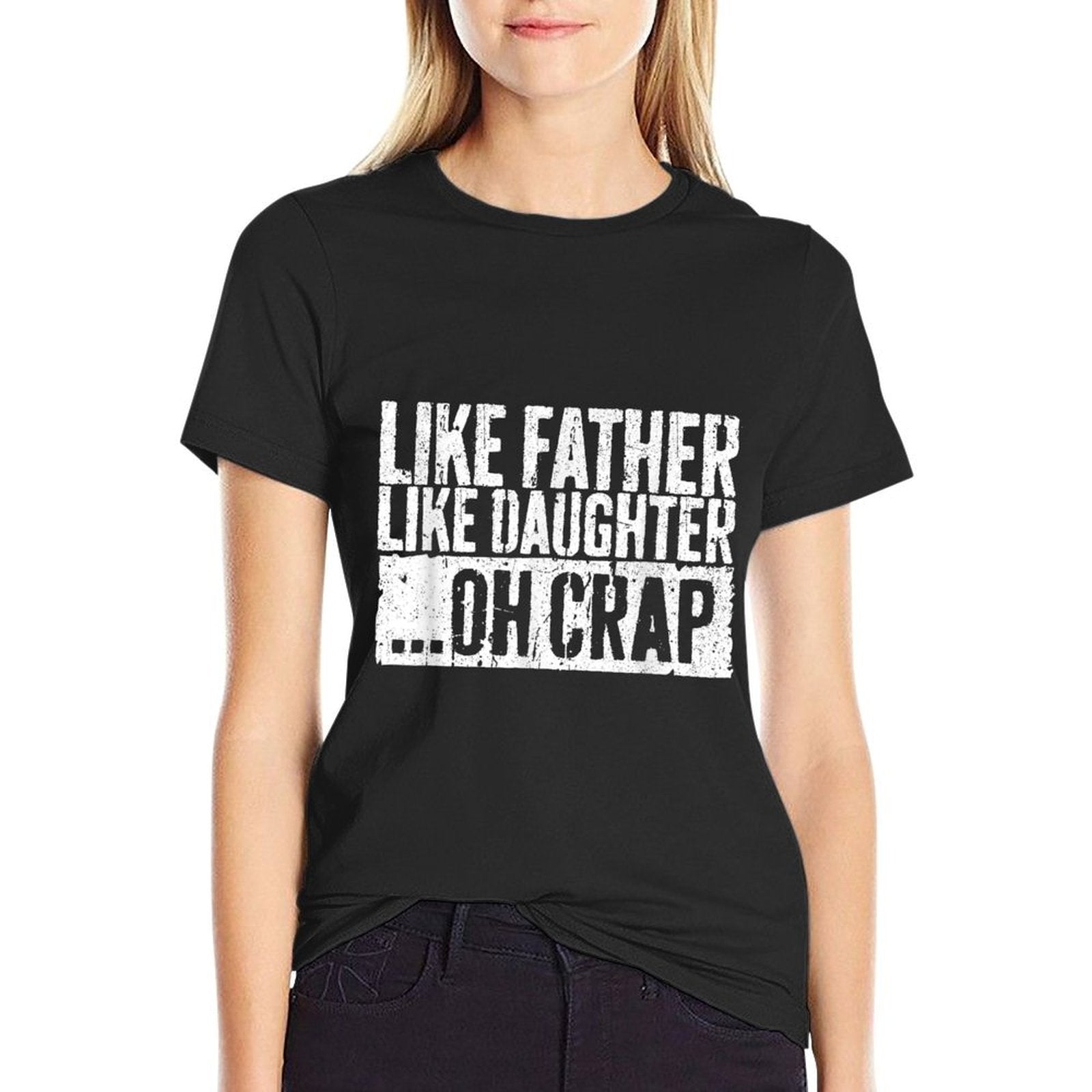 Like Father Like Daughter Oh Crap Men Dad Fathers Day Comfortable T-Shirt