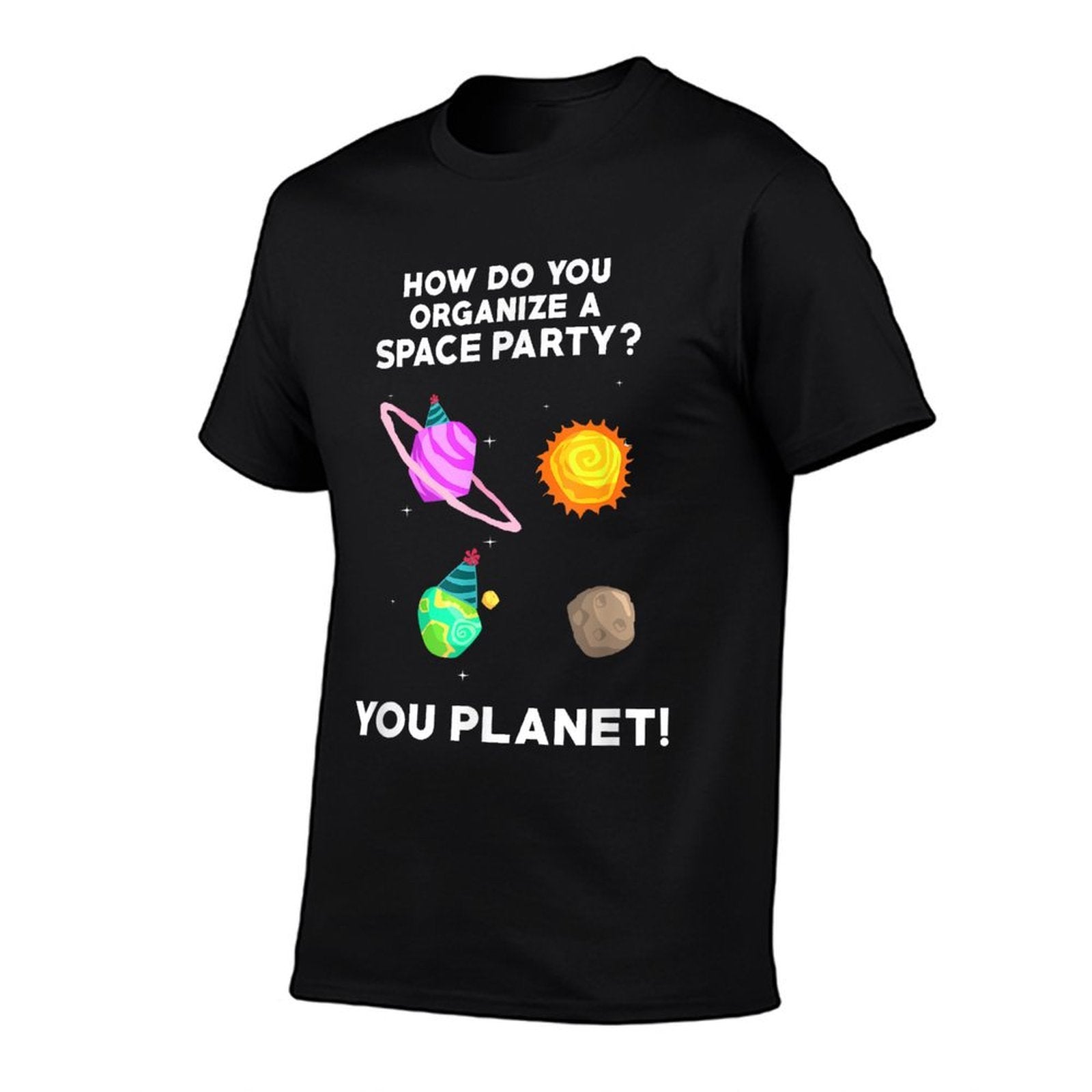 How Do You Organize A Space Party You Planet! Funny T  Easy-care T-Shirt