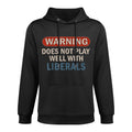 Warning Does Not Play Well With Liberals Casual Wear Hoodie