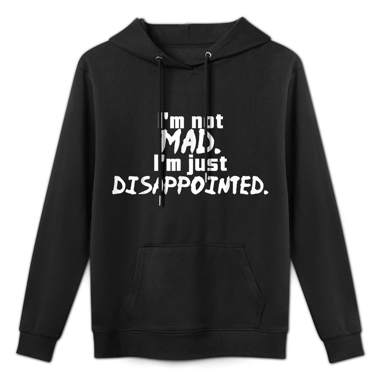 I'm Not Mad I'm Just Disappointed Parenting Sad Durable Construction Hoodie