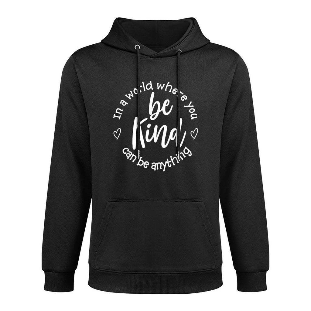 In A World Where You Can Be Anything Be Kind. Moisture-Wicking Hoodie