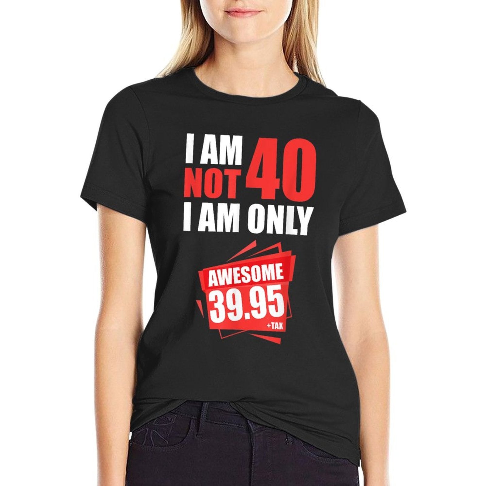 I Am Not 40 I On 39 Plus Tax 40 Years 40th Birthday  Eco-friendly Material T-Shirt