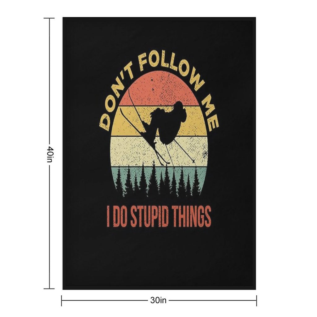 Don't Follow Me I Do Stupid Things Skiing Quick-dry Throw Blanket