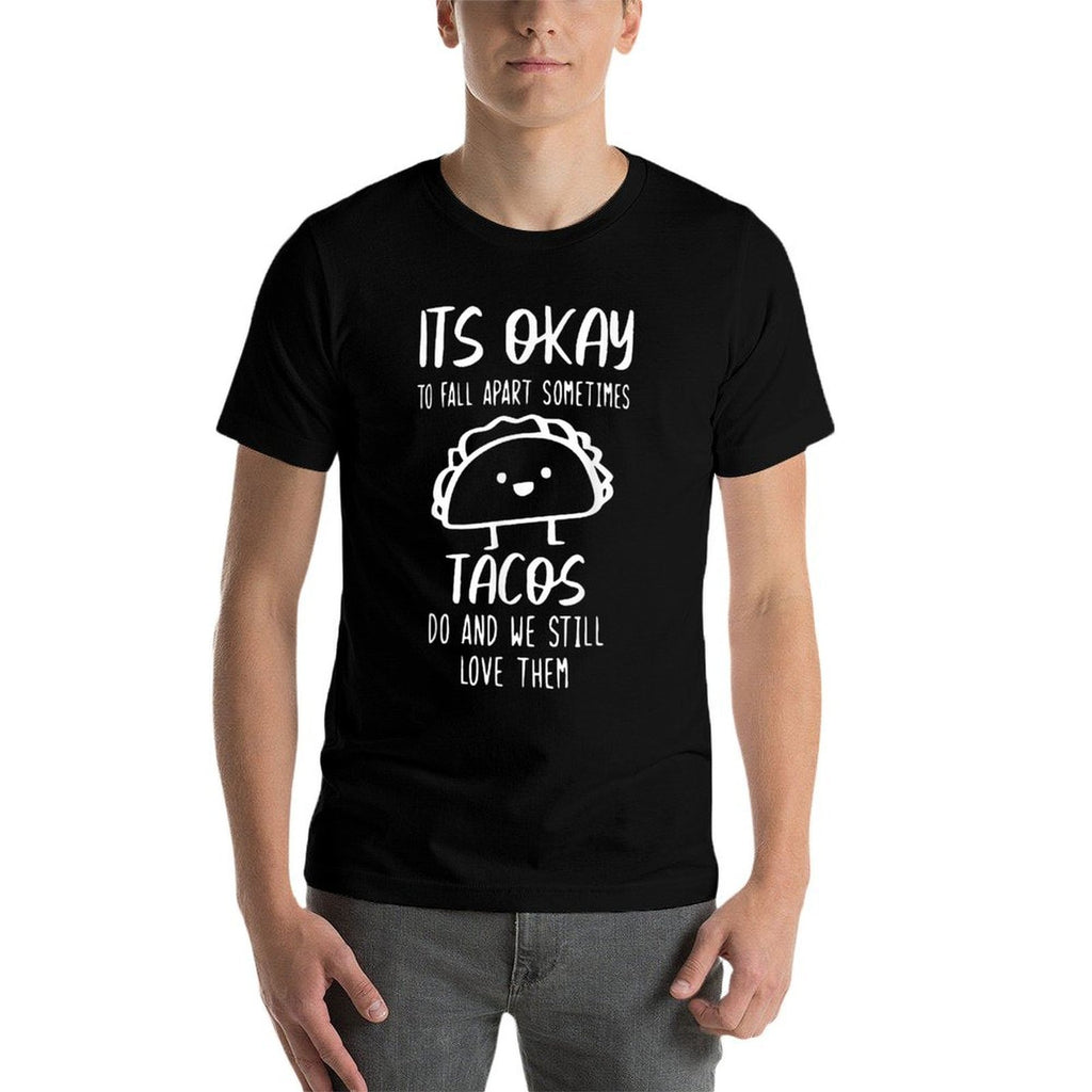 Its Ok To Fall Apart Taco And We Still Love Them Funny Taco  Breathable T-Shirt