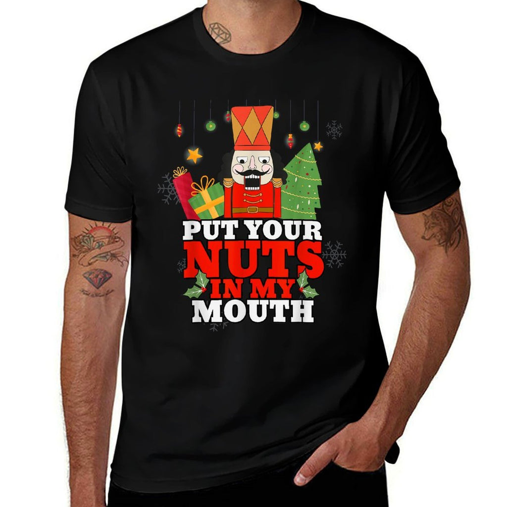 Naughty Nutcracker Put Your Nuts In My Mouth Christmas Funny  Easy-care T-Shirt