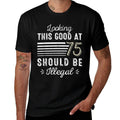 Looking This Good At 75 Year Old Gag Funny 75th Birthday  Durable T-Shirt