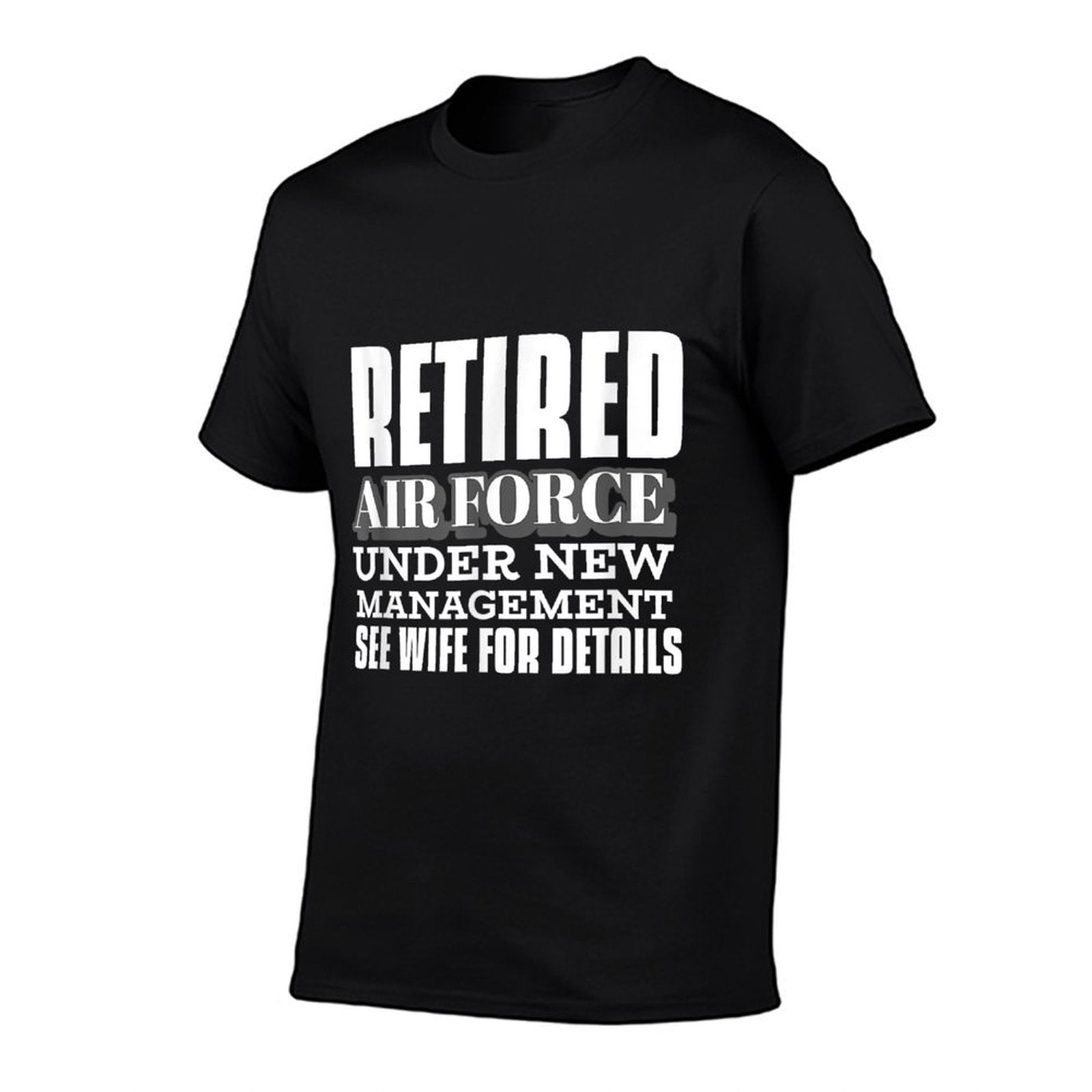Retired Air Force Under New Management Retirement Gifts Men  Odor-resistant T-Shirt