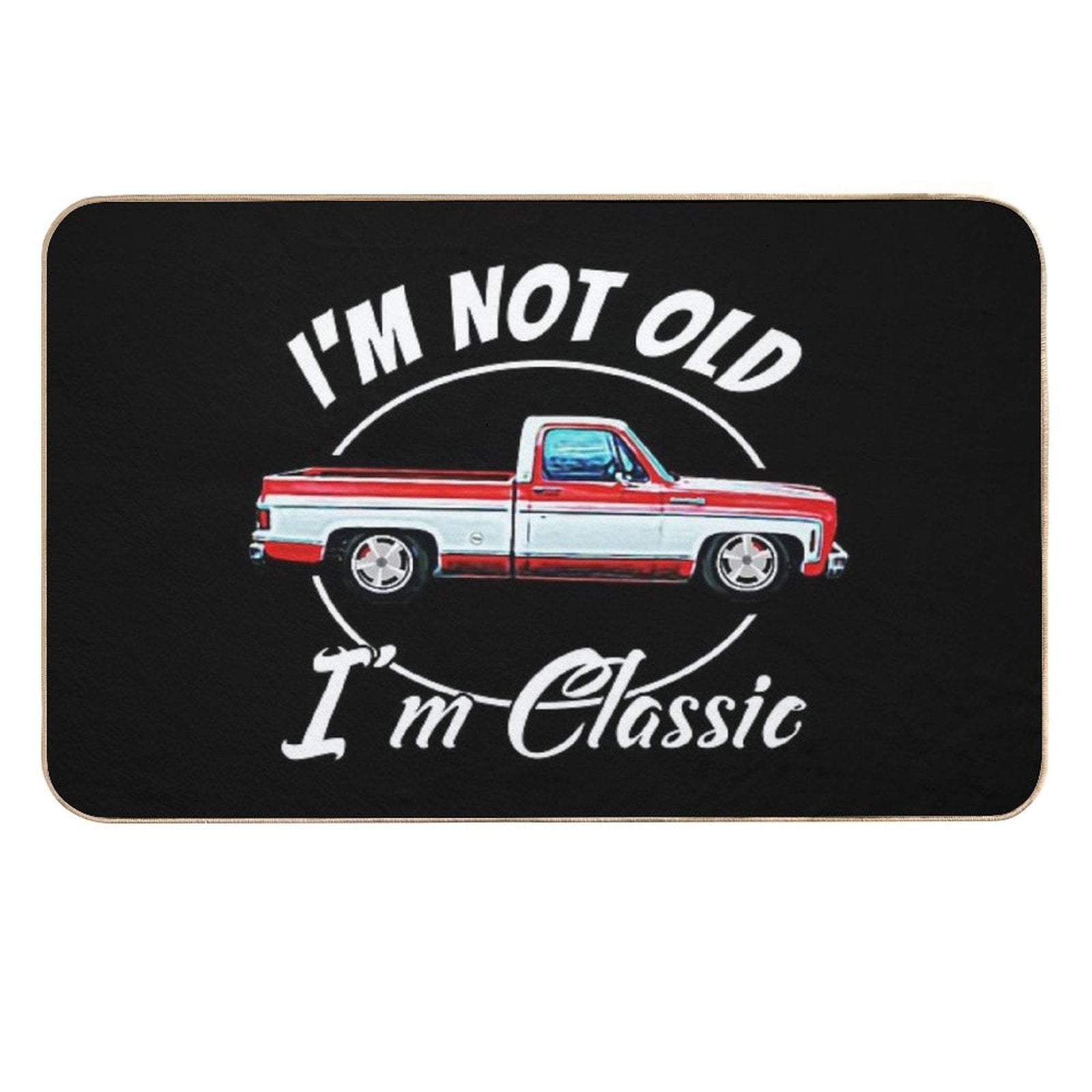 I'm Not Old I'm Classic Vintage Short Bed Square Body Pickup  Toxin-Free Bath Mat