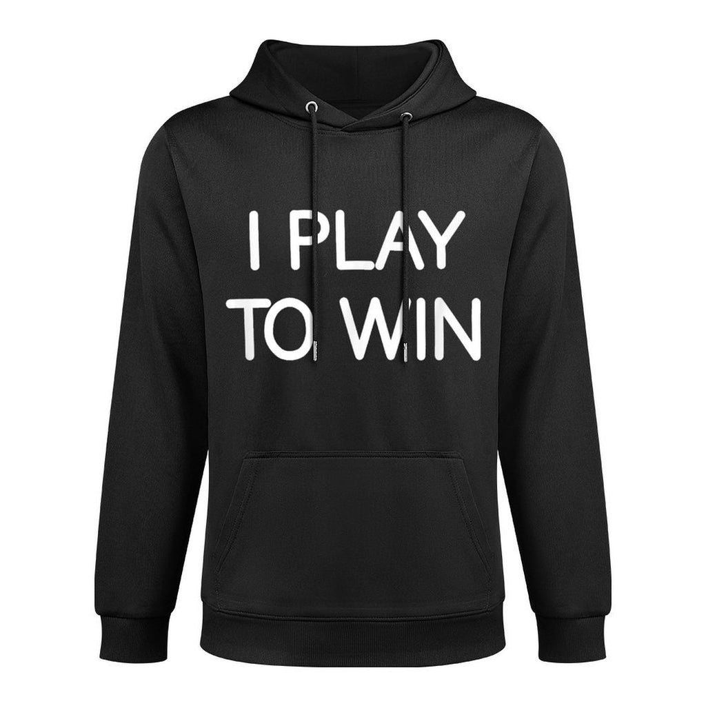 I Play To Win, Funny, Jokes, Sarcastic Sayings Moisture-Wicking Hoodie
