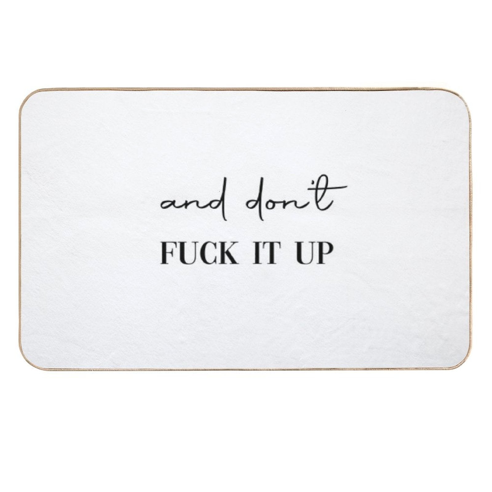 And Don't Fuck It Up  Versatile Bath Mat