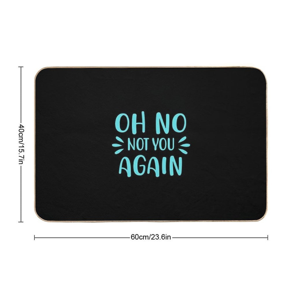 Oh No Not You Again  Fade-Resistant Bath Mat
