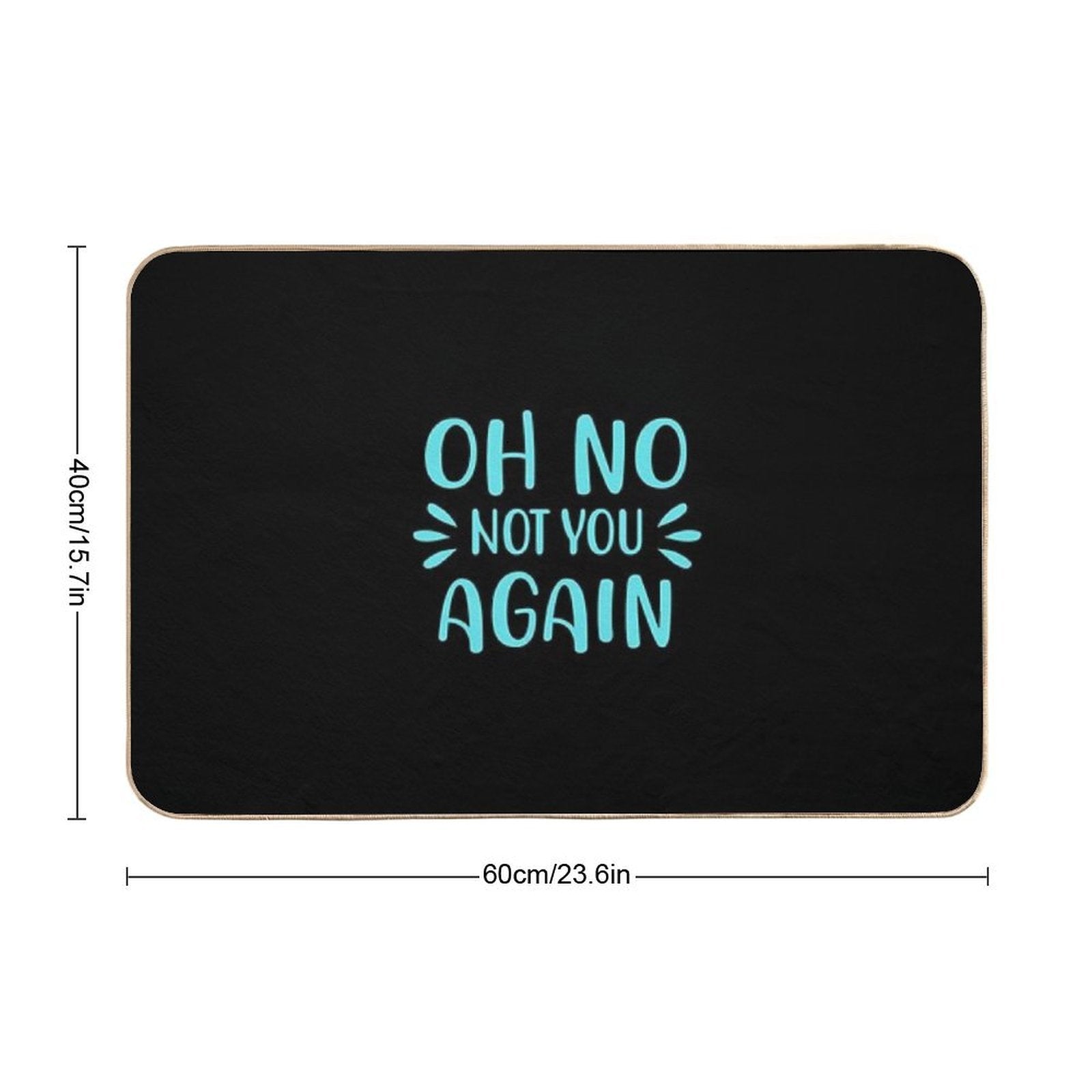 Oh No Not You Again  Fade-Resistant Bath Mat