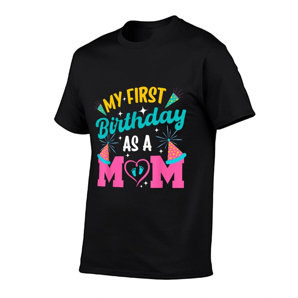My First Birthday As A Mom Happy Mothers Day Mommy Mama Wife  Durable T-Shirt