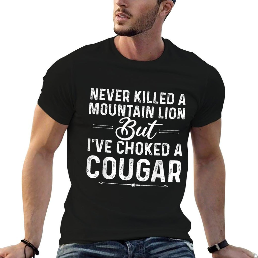 Never Killed A Mountain Lion But Ive Choked A Cougar Funny  Tagless Design T-Shirt