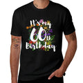 Womens Its My 60th Happy 60 Year Old Birthday Cute Colorful Flower  Wrinkle-resistant T-Shirt