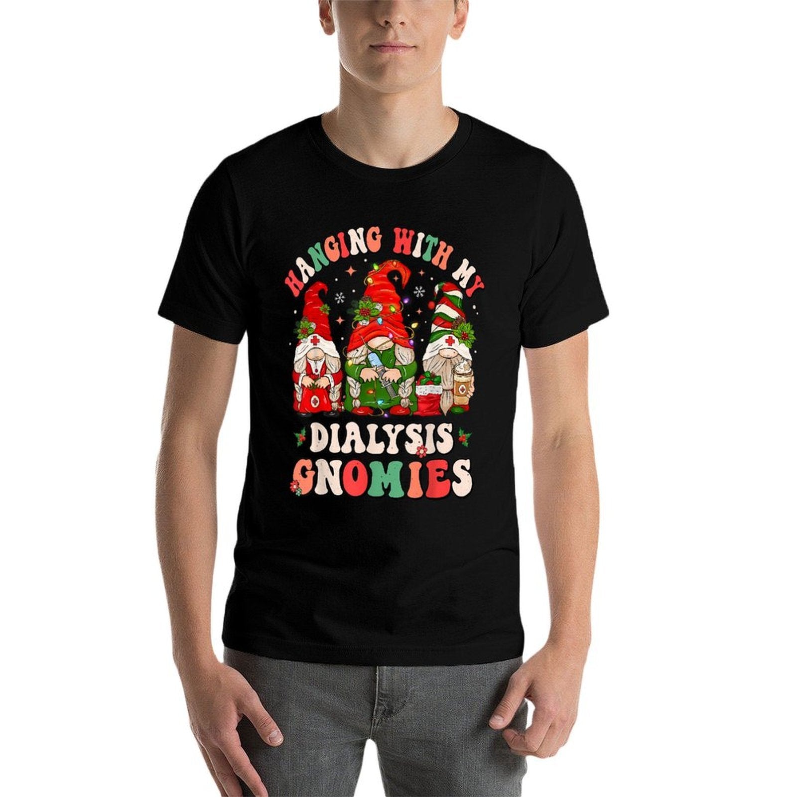 Hanging With My Dialysis Gnomies Christmas Nephrology Nurse  Fade-proof Color T-Shirt