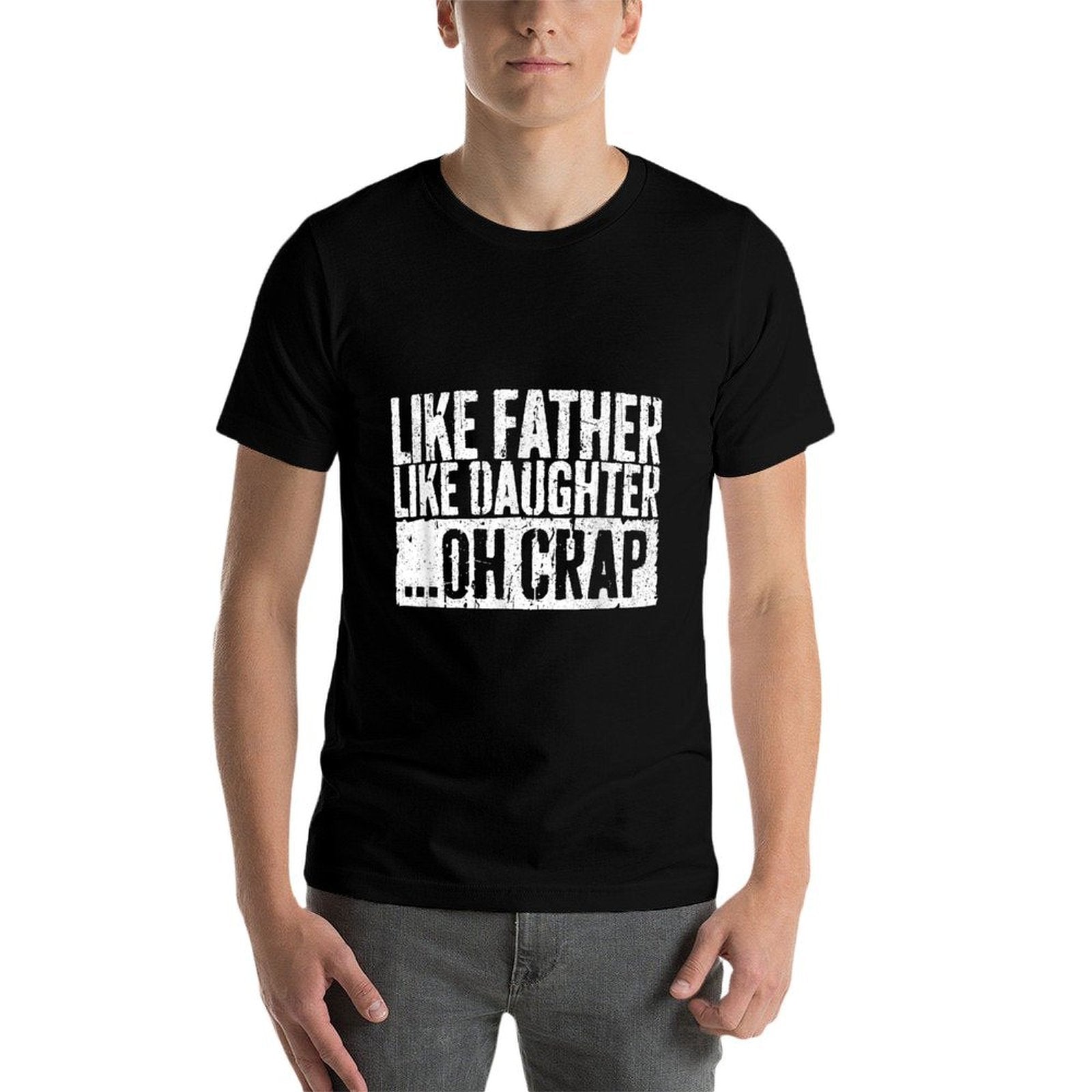 Like Father Like Daughter Oh Crap Men Dad Fathers Day Comfortable T-Shirt