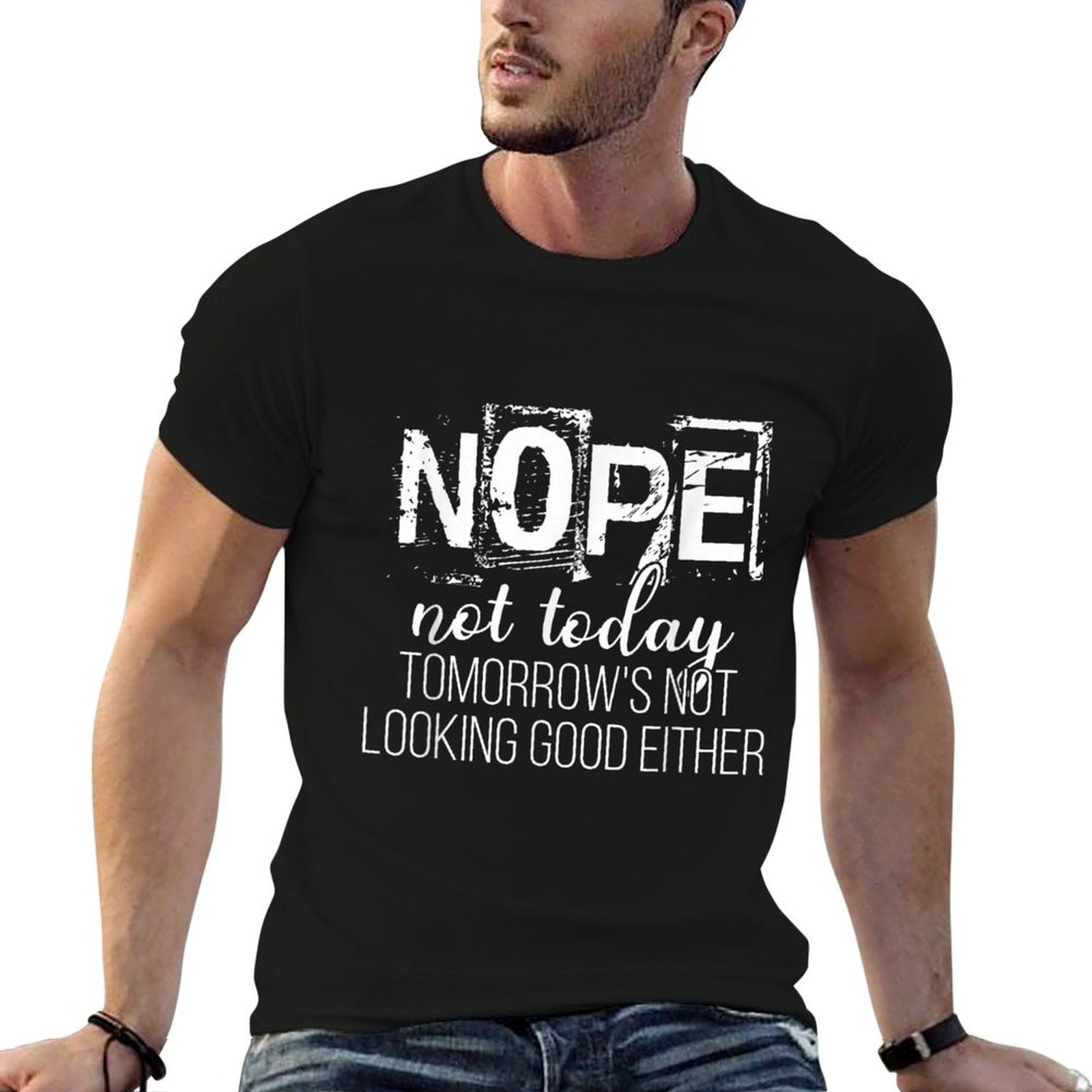 Nope Not Today Tomorrows Not Looking Good Either Humorous  High-quality Stitching T-Shirt