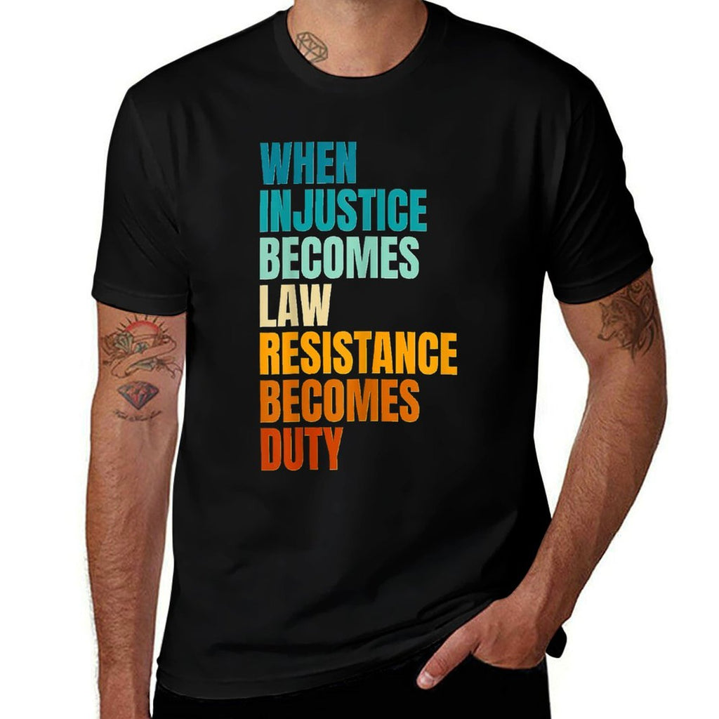 When Injustice Becomes Law Resistance Becomes Duty  Stretchy T-Shirt