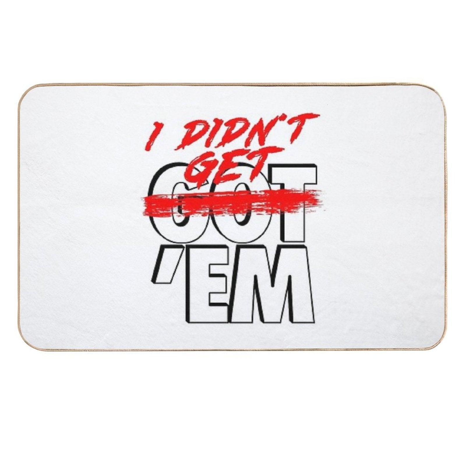 I Didn't Get Em  Stain-Proof Bath Mat