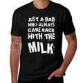 FUNNY QUOTE OF JUST A DAD WHO ALWAYS CAME BACK WITH THE MILK  Moisture-wicking T-Shirt