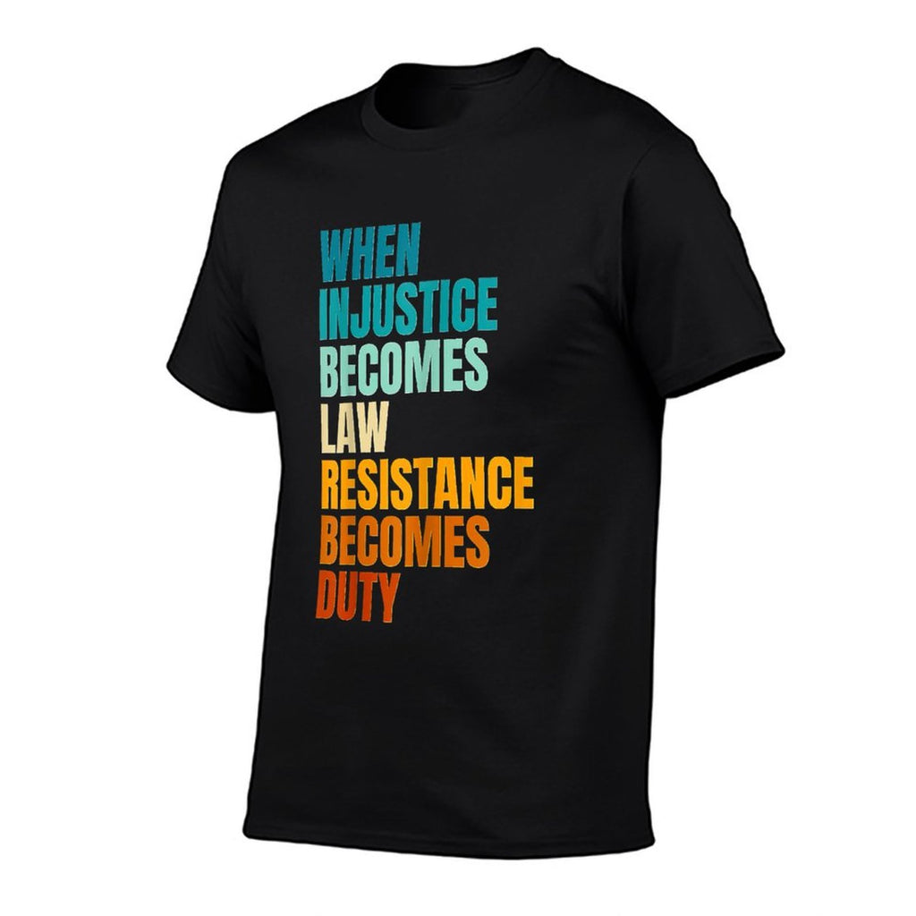 When Injustice Becomes Law Resistance Becomes Duty  Stretchy T-Shirt