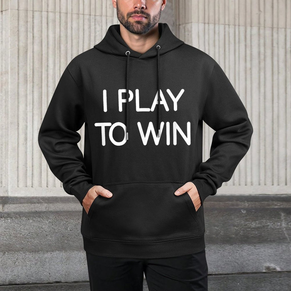 I Play To Win, Funny, Jokes, Sarcastic Sayings Moisture-Wicking Hoodie