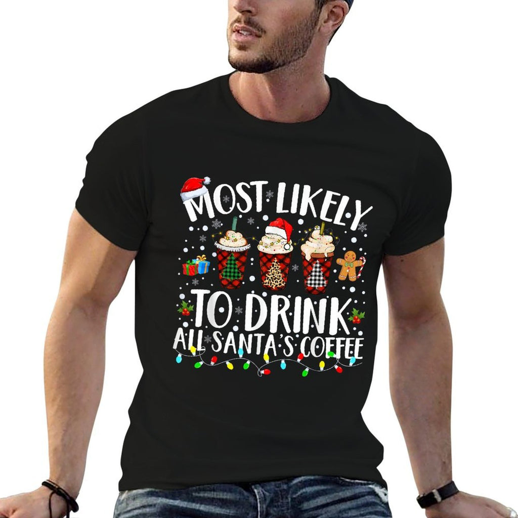 Most Likely To Drink All Santas Coffee Matching Christmas  Durable T-Shirt