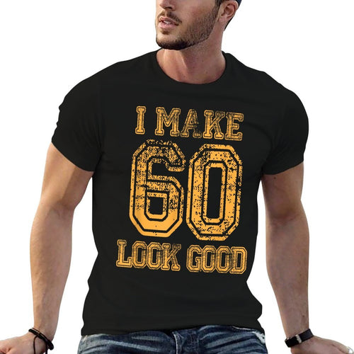 60th Birthday Gift Tshirt I Make 60 Look Good Tshirt  Easy-care T-Shirt