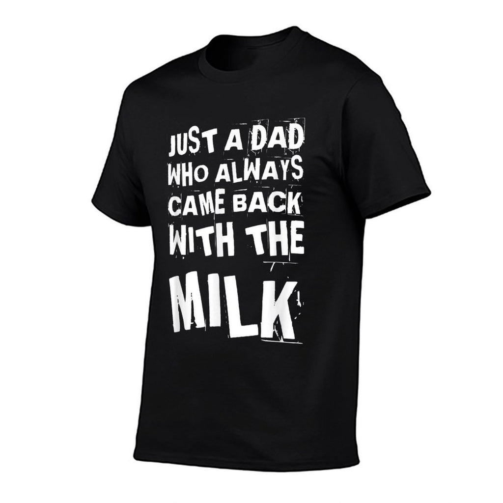 FUNNY QUOTE OF JUST A DAD WHO ALWAYS CAME BACK WITH THE MILK  Moisture-wicking T-Shirt