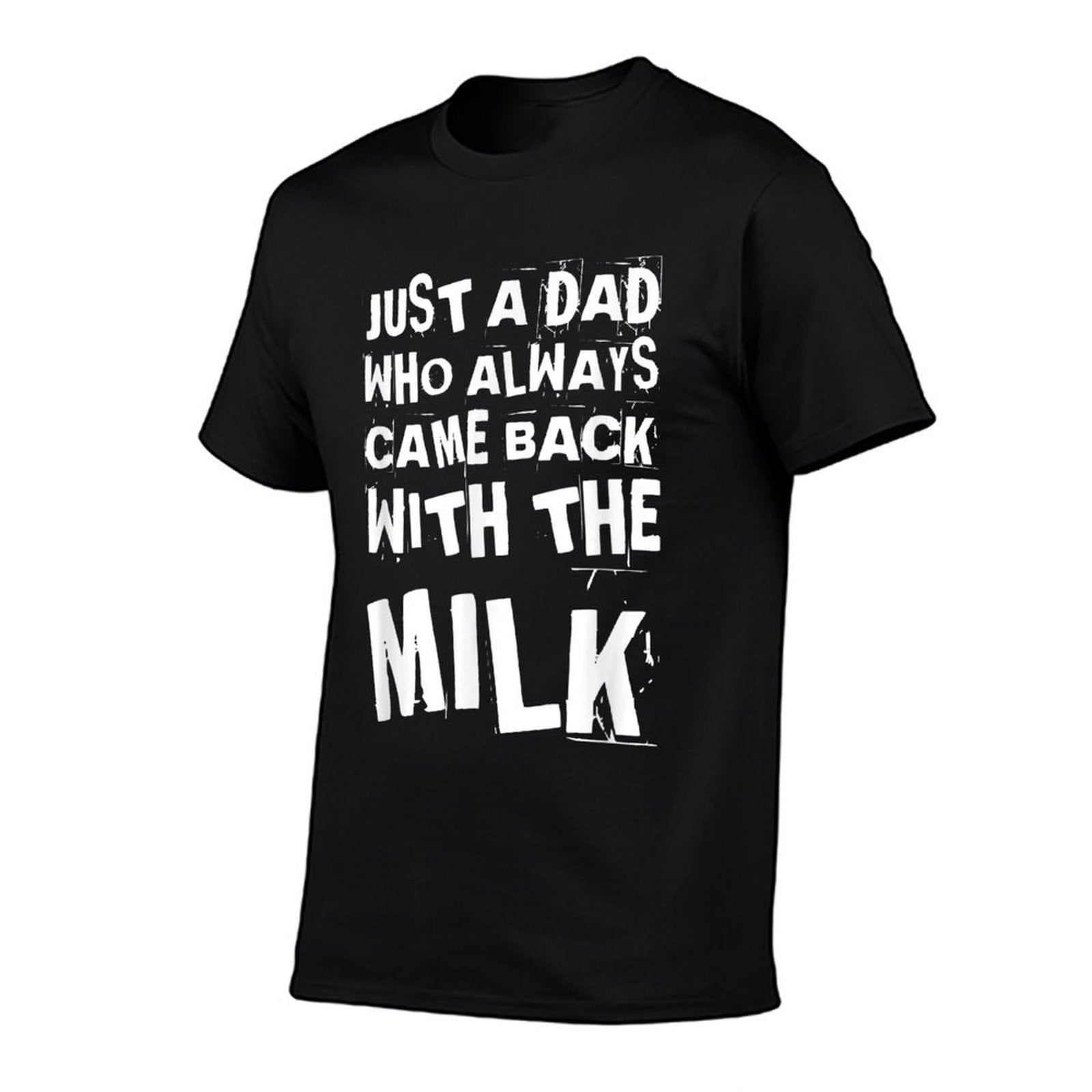 FUNNY QUOTE OF JUST A DAD WHO ALWAYS CAME BACK WITH THE MILK  Moisture-wicking T-Shirt